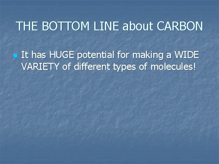 THE BOTTOM LINE about CARBON n It has HUGE potential for making a WIDE