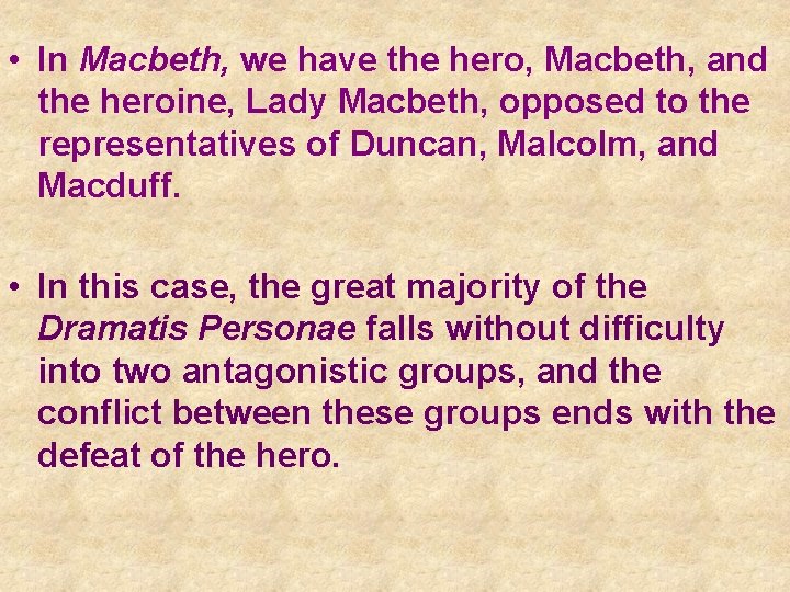  • In Macbeth, we have the hero, Macbeth, and the heroine, Lady Macbeth,