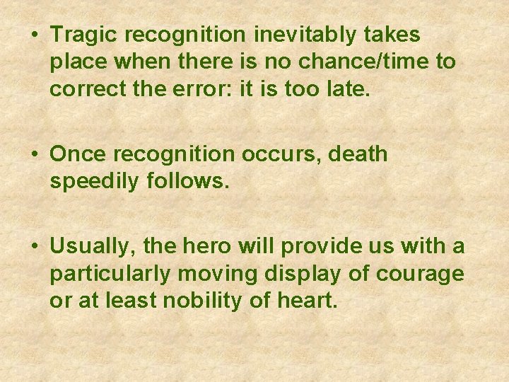  • Tragic recognition inevitably takes place when there is no chance/time to correct