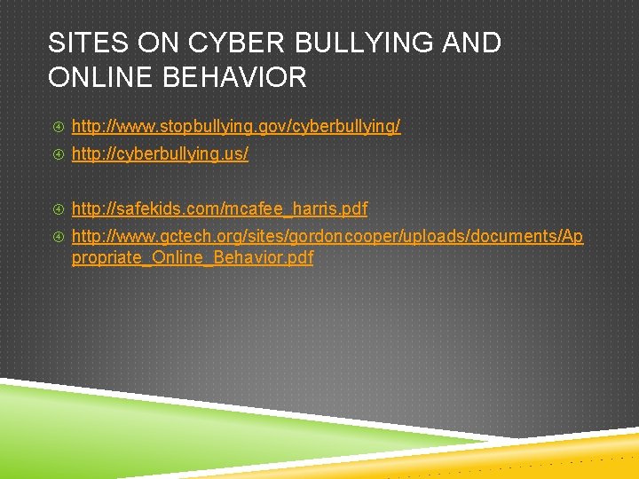 SITES ON CYBER BULLYING AND ONLINE BEHAVIOR http: //www. stopbullying. gov/cyberbullying/ http: //cyberbullying. us/