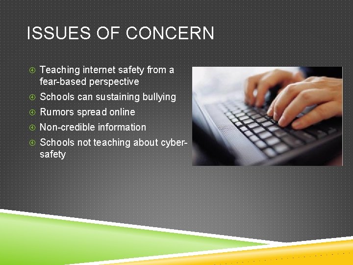 ISSUES OF CONCERN Teaching internet safety from a fear-based perspective Schools can sustaining bullying