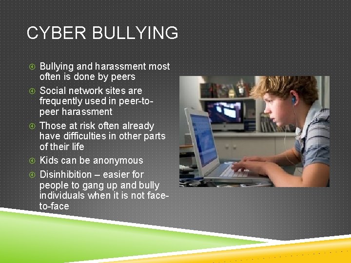 CYBER BULLYING Bullying and harassment most often is done by peers Social network sites