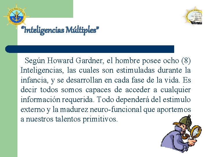 “Inteligencias Múltiples” Según Howard Gardner, el hombre posee ocho (8) Inteligencias, las cuales son