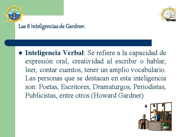 Las 8 Inteligencias de Gardner. l Inteligencia Verbal: Se refiere a la capacidad de