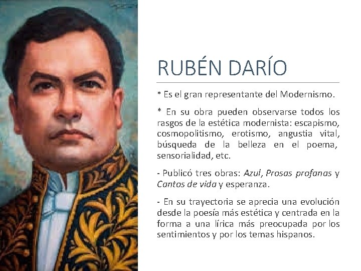 RUBÉN DARÍO * Es el gran representante del Modernismo. * En su obra pueden