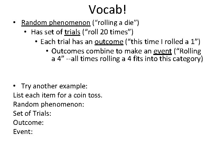 Vocab! • Random phenomenon (“rolling a die”) • Has set of trials (“roll 20