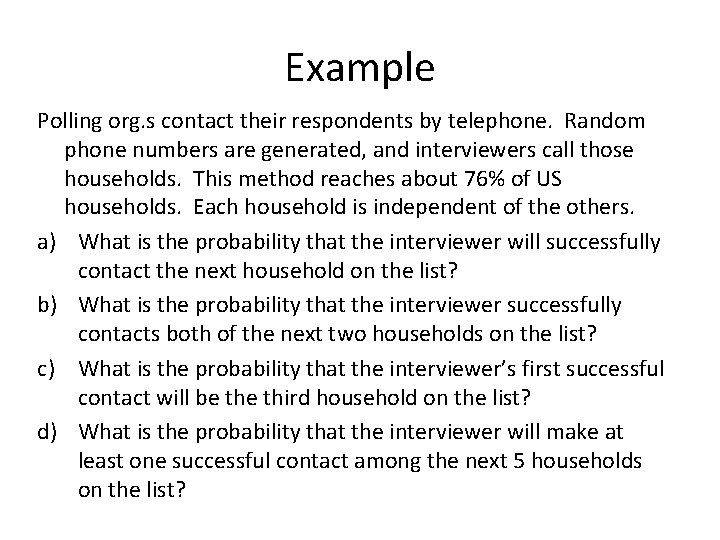 Example Polling org. s contact their respondents by telephone. Random phone numbers are generated,