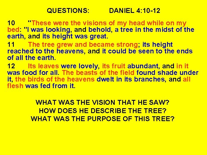 QUESTIONS: DANIEL 4: 10 -12 10 "These were the visions of my head while