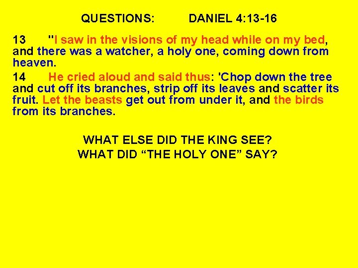QUESTIONS: DANIEL 4: 13 -16 13 "I saw in the visions of my head