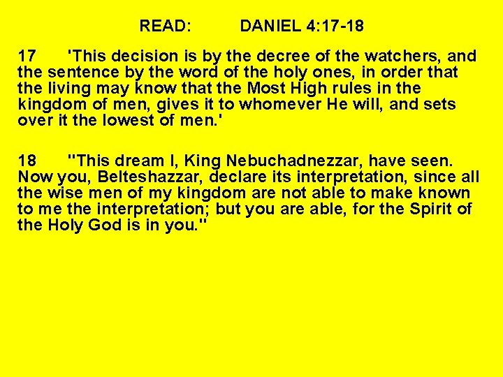 READ: DANIEL 4: 17 -18 17 'This decision is by the decree of the