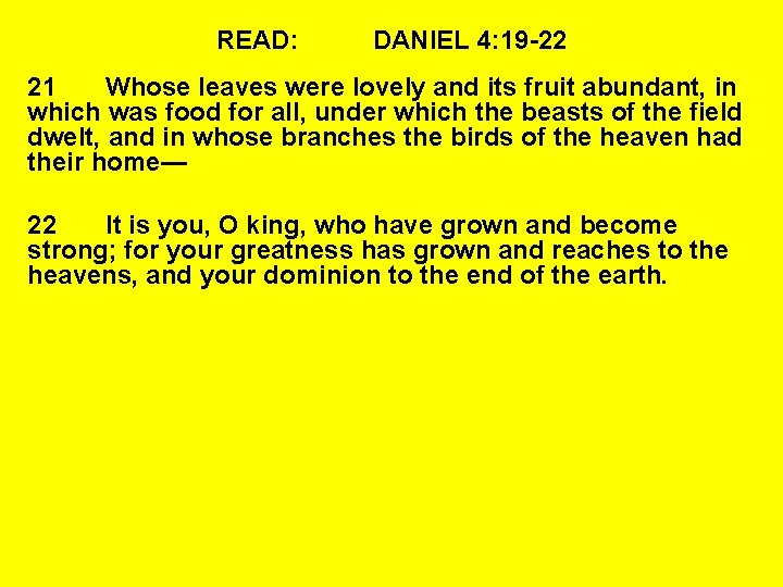 READ: DANIEL 4: 19 -22 21 Whose leaves were lovely and its fruit abundant,