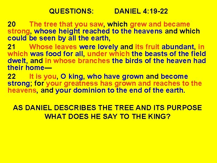 QUESTIONS: DANIEL 4: 19 -22 20 The tree that you saw, which grew and