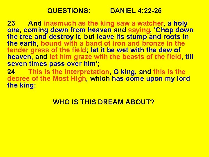 QUESTIONS: DANIEL 4: 22 -25 23 And inasmuch as the king saw a watcher,