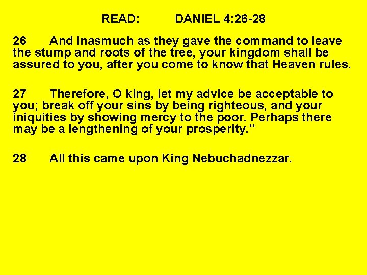 READ: DANIEL 4: 26 -28 26 And inasmuch as they gave the command to