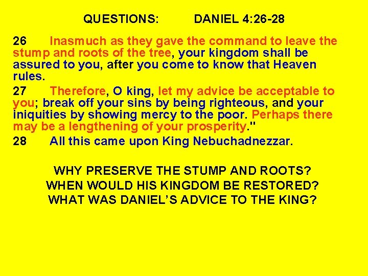 QUESTIONS: DANIEL 4: 26 -28 26 Inasmuch as they gave the command to leave