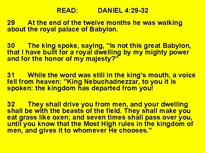 READ: DANIEL 4: 29 -32 29 At the end of the twelve months he