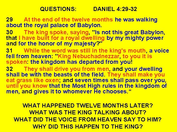 QUESTIONS: DANIEL 4: 29 -32 29 At the end of the twelve months he