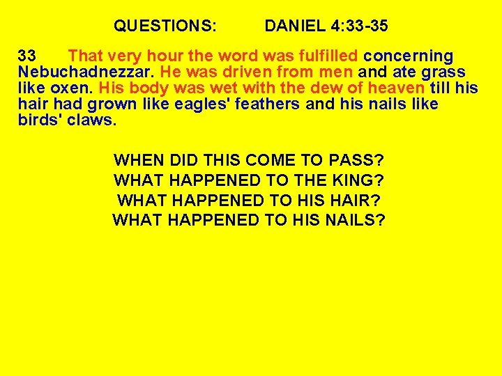 QUESTIONS: DANIEL 4: 33 -35 33 That very hour the word was fulfilled concerning