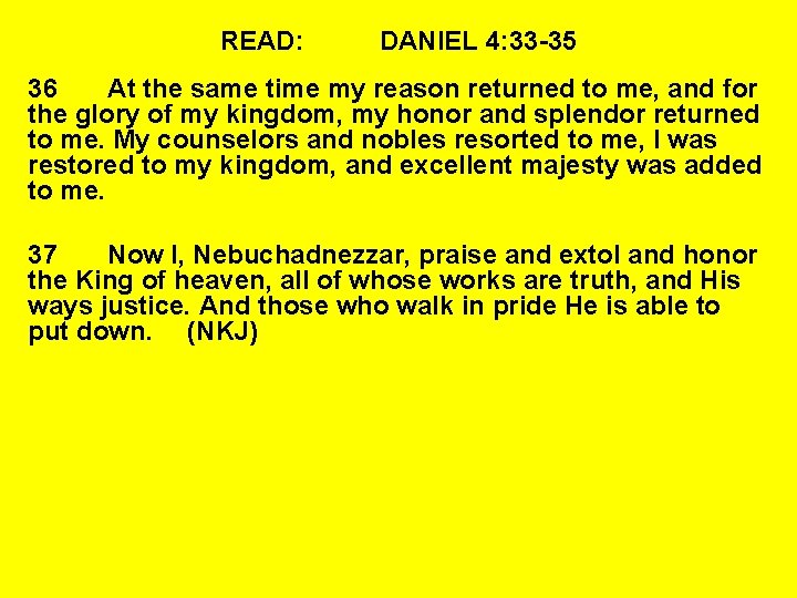 READ: DANIEL 4: 33 -35 36 At the same time my reason returned to