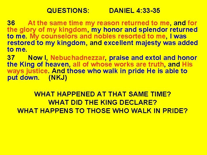 QUESTIONS: DANIEL 4: 33 -35 36 At the same time my reason returned to