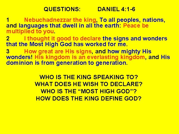 QUESTIONS: DANIEL 4: 1 -6 1 Nebuchadnezzar the king, To all peoples, nations, and
