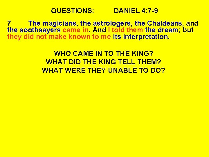 QUESTIONS: DANIEL 4: 7 -9 7 The magicians, the astrologers, the Chaldeans, and the