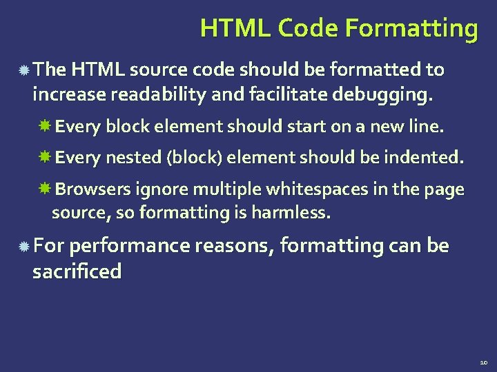 HTML Code Formatting The HTML source code should be formatted to increase readability and