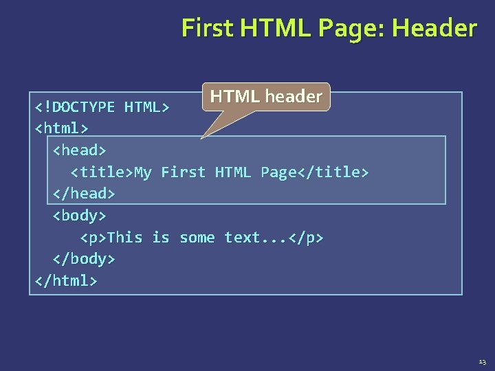 First HTML Page: Header HTML header <!DOCTYPE HTML> <html> <head> <title>My First HTML Page</title>