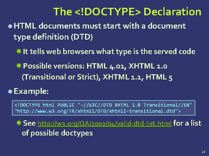 The <!DOCTYPE> Declaration HTML documents must start with a document type definition (DTD) It