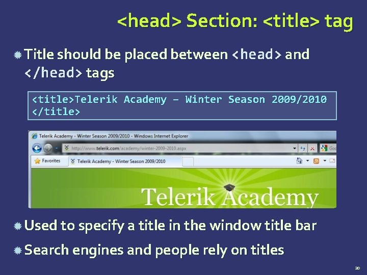 <head> Section: <title> tag Title should be placed between <head> and </head> tags <title>Telerik