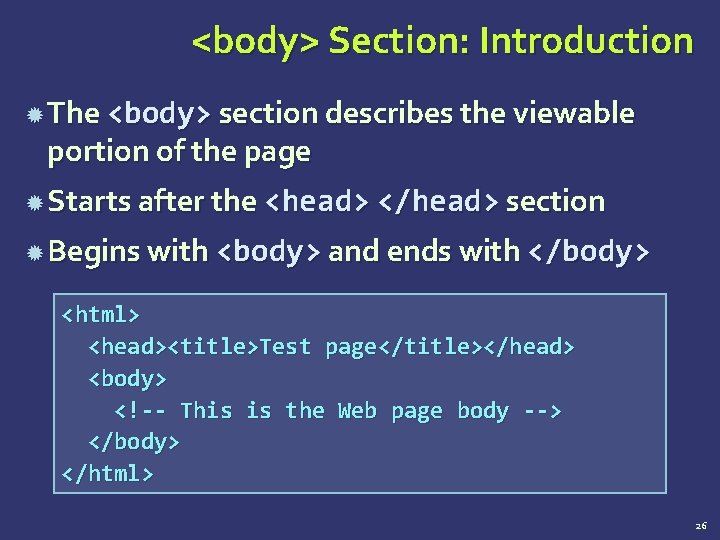 <body> Section: Introduction The <body> section describes the viewable portion of the page Starts