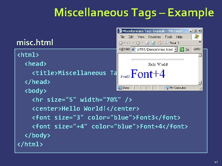 Miscellaneous Tags – Example misc. html <html> <head> <title>Miscellaneous Tags Example</title> </head> <body> <hr