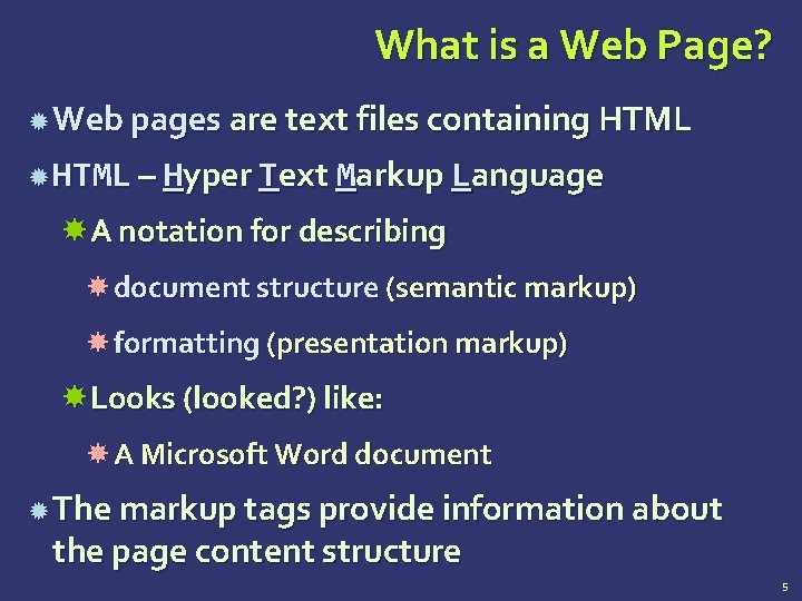What is a Web Page? Web pages are text files containing HTML – Hyper
