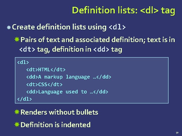 Definition lists: <dl> tag Create definition lists using <dl> Pairs of text and associated