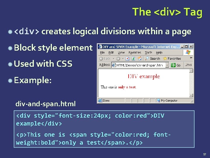 The <div> Tag <div> creates logical divisions within a page Block style element Used