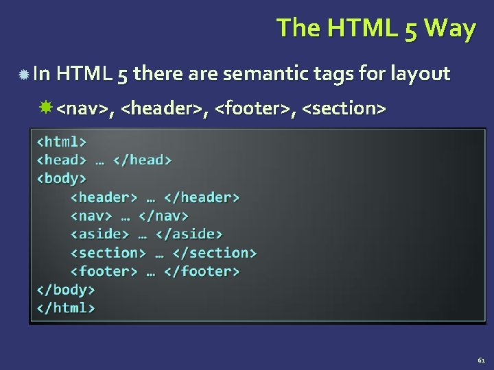 The HTML 5 Way In HTML 5 there are semantic tags for layout <nav>,