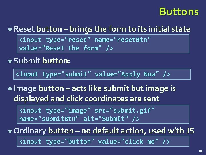 Buttons Reset button – brings the form to its initial state <input type="reset" name="reset.
