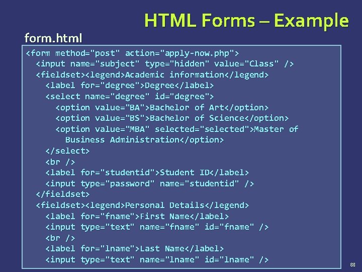 form. html HTML Forms – Example <form method="post" action="apply-now. php"> <input name="subject" type="hidden" value="Class"