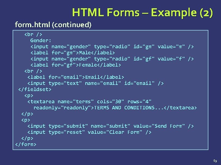HTML Forms – Example (2) form. html (continued) Gender: <input name="gender" type="radio" id="gm" value="m"