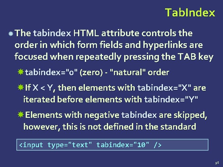 Tab. Index The tabindex HTML attribute controls the order in which form fields and