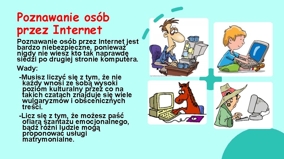 Poznawanie osób przez Internet jest bardzo niebezpieczne, ponieważ nigdy nie wiesz kto tak naprawdę