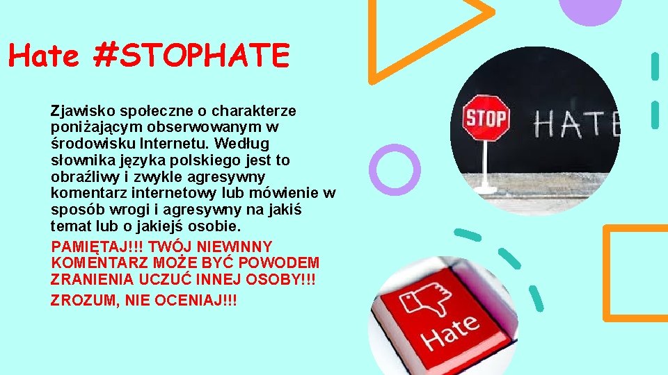 Hate #STOPHATE Zjawisko społeczne o charakterze poniżającym obserwowanym w środowisku Internetu. Według słownika języka