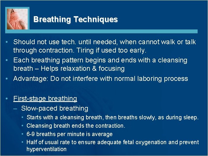 Breathing Techniques • Should not use tech. until needed, when cannot walk or talk