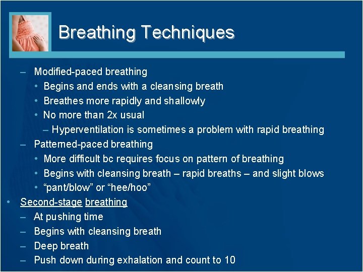 Breathing Techniques – Modified-paced breathing • Begins and ends with a cleansing breath •