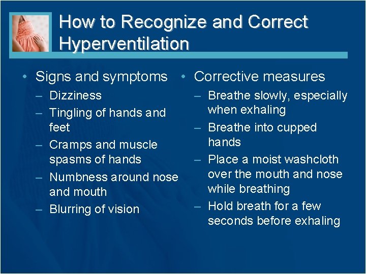 How to Recognize and Correct Hyperventilation • Signs and symptoms • Corrective measures –