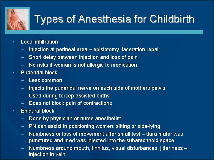 Types of Anesthesia for Childbirth • • • Local infiltration – Injection at perineal