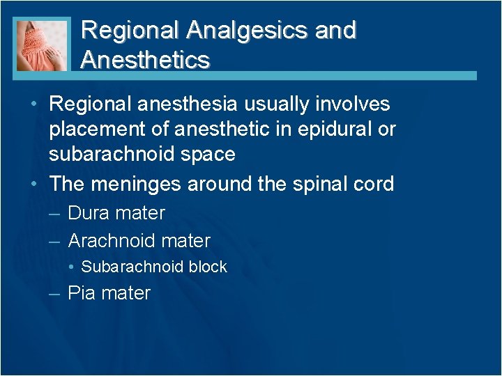 Regional Analgesics and Anesthetics • Regional anesthesia usually involves placement of anesthetic in epidural