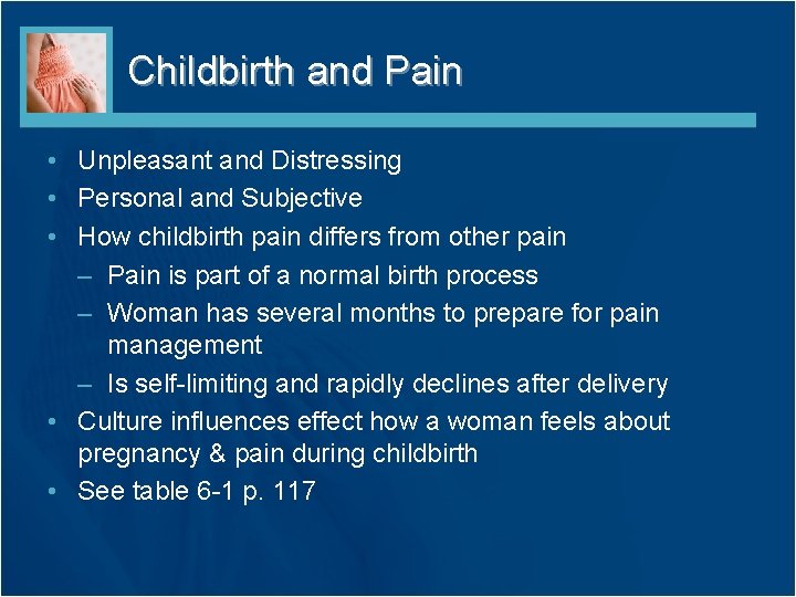 Childbirth and Pain • Unpleasant and Distressing • Personal and Subjective • How childbirth