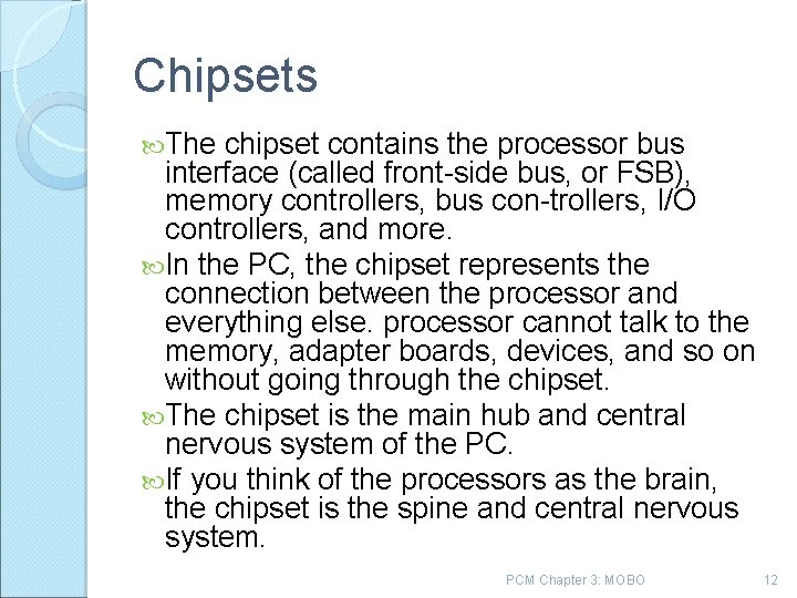 Chipsets The chipset contains the processor bus interface (called front side bus, or FSB),