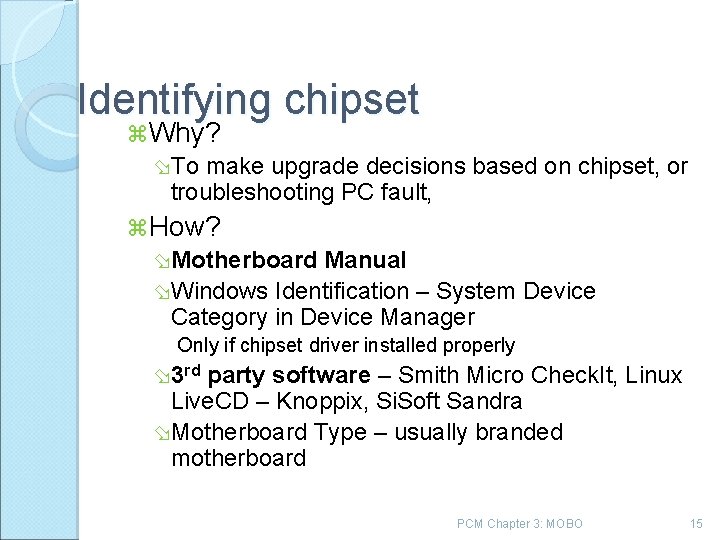 Identifying chipset Why? To make upgrade decisions based on chipset, or troubleshooting PC fault,